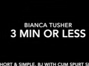 biancatusher blow job 3 min or less