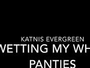 Katnis Evergreen_Wetting-My-White-Panties