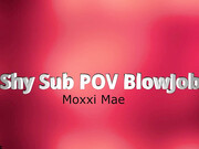 LoveMoxxiMae_-_Shy_Sub_POV_Blowjob_-_ManyVids